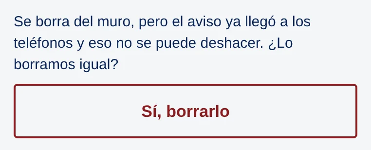Texto Se borra del muro, pero el aviso ya llegó a los teléfonos y eso no se puede deshacer. ¿Lo borramos igual? y el botón Sí, borrarlo.
