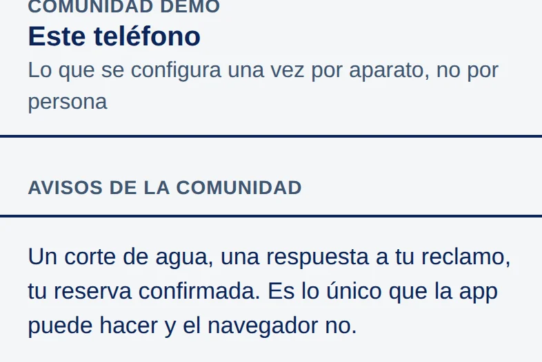 Pantalla Este teléfono: Lo que se configura una vez por aparato, no por persona. Sección Avisos de la comunidad: Un corte de agua, una respuesta a tu reclamo, tu reserva confirmada. Es lo único que la app puede hacer y el navegador no.